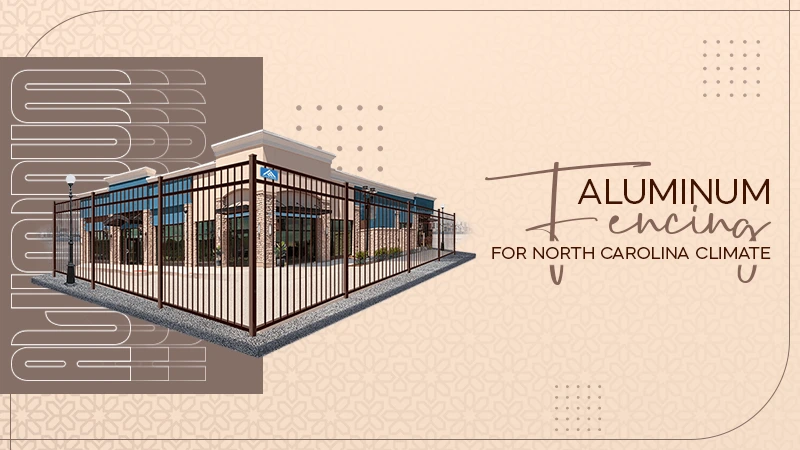 aluminum fencing for north carolina climate